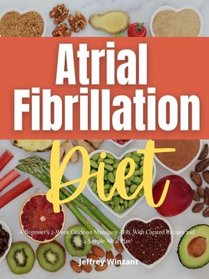 Atrial Fibrillation Diet By Jeffrey Winzant · OverDrive: Ebooks ...